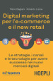 Digital marketing per l'e-commerce e il new retail. Le strategie, i canali e le tecnologie per avere successo nei nuovi mercati digitali